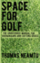 Space for Golf: The unintended manual for shenanigans and cutting grass