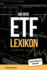 Das neue ETF Lexikon - alle wichtigen Begriffe von A-Z verstndlich erklrt: Wie Sie durch fundiertes ETF-Wissen kluge Investitionsentscheidungen treffen