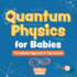 Quantum Physics for Babies: The Amazing Playground of Tiny Particles