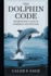 The Dolphin Code: Secrets for a Life of Harmony and Success