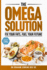 The Omega Solution: Fix Your Fats, Fuel Your Future