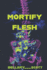 Mortify the Flesh