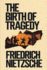 The Birth of Tragedy: A New Translation