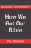 How We Got Our Bible: God Inspired It. But Who Wrote It?