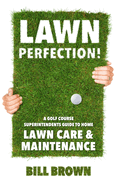 lawn perfection a golf course superintendent's guide to home lawn care and