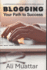 Blogging: Your Path to Success (a Comprehensive Guide to Thriving in the Digital World) (Social Media)