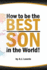 How to Be the Best Son in the World