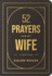 52 Prayers for My Wife: A Devotional to Build a Strong Marriage That Will Last a Lifetime