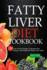 Fatty Liver Diet Cookbook: 200 Liver Friendly Recipes to Reverse Fatty Liver Disease, Lose Weight and Regain Your Health