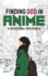 Finding God in Anime: a Devotional for Otakus