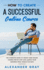 How to Create an Online Course: The Complete Guide to Creating an Online Course. A Step by Step Handbook to Launch your Home Business in 30 Days.