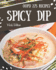 Oops! 275 Spicy Dip Recipes: A Spicy Dip Cookbook You Will Need