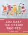 202 Easy Ice Cream Recipes: Make Cooking at Home Easier with Easy Ice Cream Cookbook!