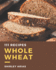 111 Whole Wheat Recipes: An Inspiring Whole Wheat Cookbook for You