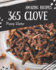 365 Amazing Clove Recipes: Start a New Cooking Chapter with Clove Cookbook!