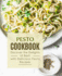 Pesto Cookbook: Discover the Delights of Basil with Delicious Pesto Recipes