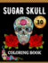 Sugar Skull Coloring Book: 30 Pages