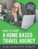 How to Start a Home Based Travel Agency: Study Guide-2020 Edition