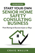 start your own senior home safety consulting business from startup to succe