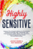 Highly Sensitive: Improve Your Empath Abilities by Developing a Positive Attitude, Self-Awareness, and Communication Skills. Master Your Emotions in Social Situations and Create Strong Relationships (Empath Healing Guide for Improving Your Conversations)