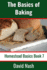 The Basics of Baking: How to Make Breads, Biscuits, and Other Homemade Goodies Includes No-Fail Bread Recipes (Homestead Basics)