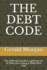 The Debt Code: The Ultimate Guide to getting out of Debt and Living a Debt-Free Life