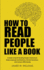 How to Read People Like a Book: a Guide to Speed-Reading People, Understand Body Language and Emotions, Decode Intentions, and Connect Effortlessly (Communication Skills Training)