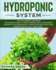 Hydroponic System: for a Sustainable Gardening. the Complete Guide to Create a Business With Hydroponics and Build Your Greenhouse to Grow Vegetables, Fruits, and Herbs Without Soil All Year-Round