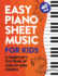 Easy Piano Sheet Music for Kids: a Beginners First Book of Easy to Play Classics | 40 Songs (Beginner Piano Books for Children)