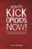 How to Kick Opioids Now a Selfhelp Guide to Kicking Your Addiction to Heroin, Hydrocodone, Oxycontin, and All Other Opioids 5 Globaladdictionsolutionsorg