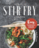 Your Goto Stir Fry Cookbook Easy, Effortless Stir Fry Cooking