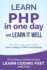 PHP: Learn PHP in One Day and Learn It Well. PHP for Beginners with Hands-on Project.