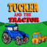 Tucker and the Tractor: A Fun Tractor Picture Book -Fun Tractor Books for Toddler Boys - Book 7