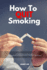 How to Quit Smoking a 4week Stepbystep Guide to Quitting Smoking Naturally and Get Healthier in the Process