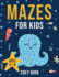 Mazes for Kids: Maze Activity Book for Ages 4 - 8