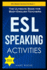 Esl Speaking Activities: the Ultimate Book for Busy English Teachers. Intermediate to Advanced Conversation Book for Adults: Teaching English as a Second Language Book 1 (Esl Books for Adults)