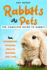 Rabbits as Pets the Complete Guide to Rabbit Ownership, Housing, Health, Training and Care