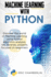 Machine Learning With PYTHON: Discover the world of Machine Learning using Python algorithm analysis, ide and libraries. Projects focused on beginners.