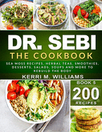 dr sebi the cookbook from sea moss meals to herbal teas smoothies desserts