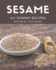 111 Yummy Sesame Recipes: Not Just a Yummy Sesame Cookbook!