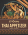 123 Thai Appetizer Recipes: The Thai Appetizer Cookbook for All Things Sweet and Wonderful!