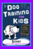 Dog Training for Kids, Dog Care, Dog Behavior, Dog Grooming, Dog Ownership, Dog Hand Signals, Easy, Fun Training * Fast Results, Boxer Training, Dog Training for Kids