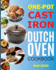 One-Pot Cast Iron Dutch Oven Cookbook: Dutch Oven Recipes Book With More Than 100 Super Delicious Meals including Bread, Breakfast, Beef, Pork, Chicken, and Soups