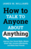 How to Talk to Anyone About Anything: Improve Your Social Skills, Master Small Talk, Connect Effortlessly, and Make Real Friends (Communication Skills Training)