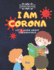 I Am Corona: Learn About Coronavirus - Teach About Covid-19 Coronavirus to Your Kids - Children's Book About Coronavirus