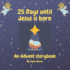 25 Days Until Jesus is Born: An Advent Storybook