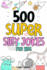 500 Super Silly Jokes For Kids: Good, Clean & Fun Jokes That Will Leave Kids Laughing For Hours