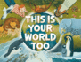 This is Your World Too