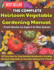 The Complete Heirloom Vegetable Gardening Manual: From Novice to Expert in One Season: 107 Easy Step-by-Step Detailed Handbook in Growing Heirloom Vegetables in Your Own Backyard in 2 Weeks.