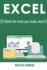 Excel: Build the tools you really need: Formulas, PivotTables, Conditionnal Formatting, VBA